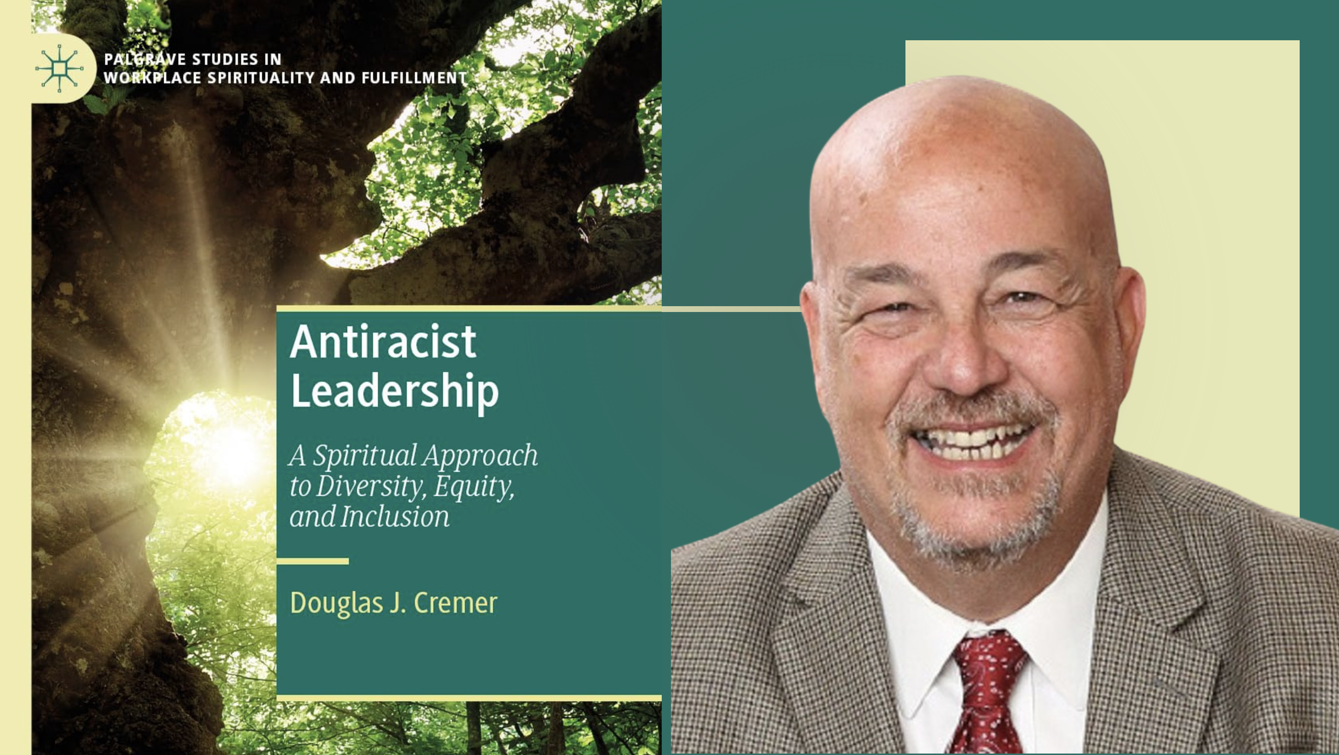 Antiracist Leadership: A Spiritual Approach to Diversity, Equity, and Inclusion book discussion with author Dr. Doug Cremer